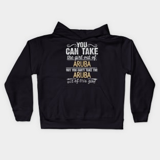 You Can Take The Girl Out Of Aruba But You Cant Take The Aruba Out Of The Girl Design - Gift for Aruban With Aruba Roots Kids Hoodie